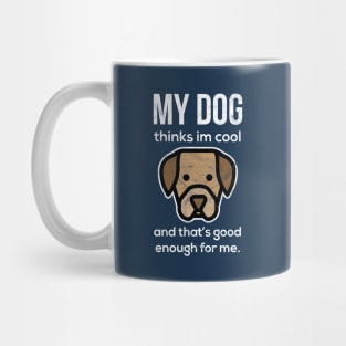 Funny "My Dog Thinks I'm Cool" Design Mug